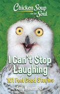 Chicken Soup for the Soul: I Can't Stop Laughing: 101 Feel-Good Stories