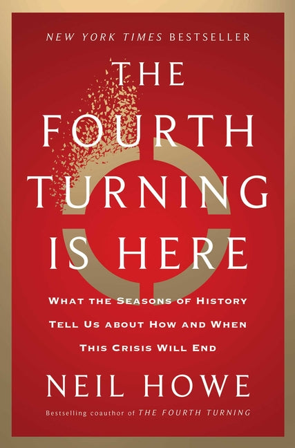 The Fourth Turning Is Here: What the Seasons of History Tell Us about How and When This Crisis Will End - Ingram