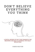 Don't Believe Everything You Think: A Critical Review of Why Your Thinking Is the Beginning and End of Suffering, with Daily Reflections - Ingram