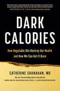 Dark Calories: How Vegetable Oils Destroy Our Health and How We Can Get It Back - Ingram