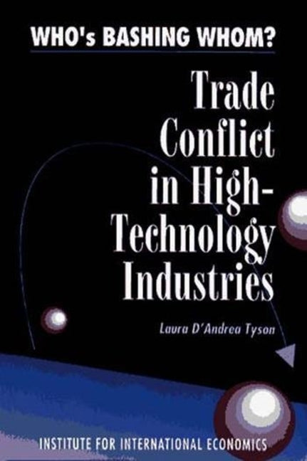 Who's Bashing Whom?: Trade Conflicts in High-Technology Industries - Ingram