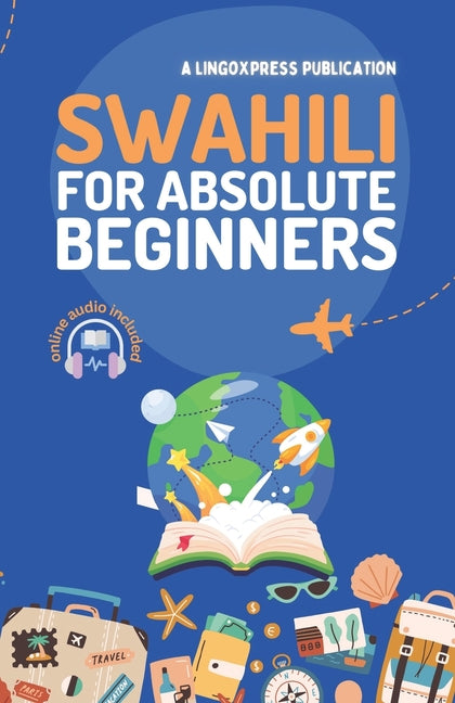Swahili for Absolute Beginners: Basic Words and Phrases Across 50 Themes with Online Audio Pronunciation Support - Ingram