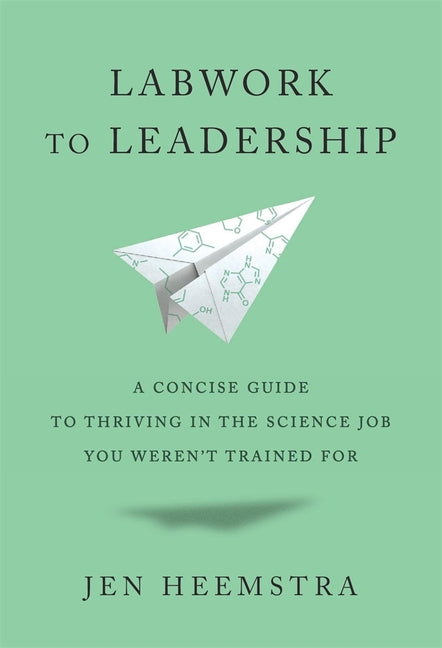 Labwork to Leadership: A Concise Guide to Thriving in the Science Job You Weren't Trained for - Ingram
