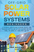 Off-Grid Solar Power Systems Beginners: A Technical Guide on How to Design, Install and maintain Off Grid & On Grid Systems for Your Home, Tiny House, - Ingram