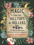 Magic from the Hilltops and Hollers: Folk Witchery, Superstitions, and Healing Practices from Appalachia - Ingram