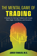 The Mental Game of Trading: A System for Solving Problems with Greed, Fear, Anger, Confidence, and Discipline - Ingram