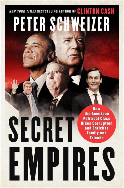 Secret Empires: How the American Political Class Hides Corruption and Enriches Family and Friends - Ingram