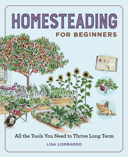 Homesteading for Beginners: All the Tools You Need to Thrive Long Term - Ingram