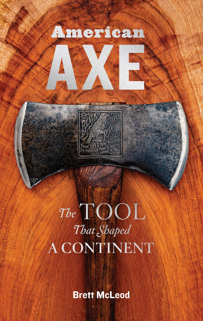 American Axe: The Tool That Shaped a Continent - Ingram