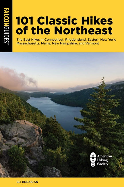 101 Classic Hikes of the Northeast: The Best Hikes in Connecticut, Rhode Island, Eastern New York, Massachusetts, Maine, New Hampshire, and Vermont - Ingram