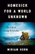 Homesick for a World Unknown: The Life of George B. Schaller - Ingram