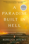 A Paradise Built in Hell: The Extraordinary Communities That Arise in Disaster - Ingram