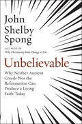 Unbelievable: Why Neither Ancient Creeds Nor the Reformation Can Produce a Living Faith Today - Ingram