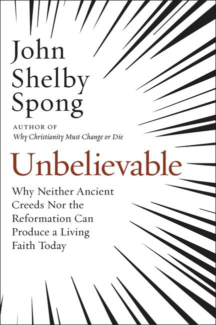 Unbelievable: Why Neither Ancient Creeds Nor the Reformation Can Produce a Living Faith Today - Ingram
