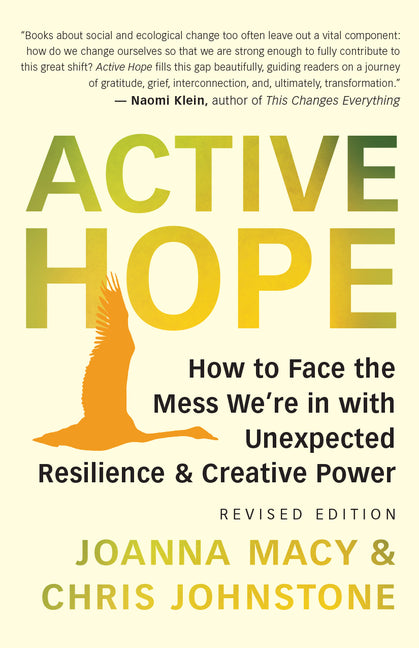 Active Hope (Revised): How to Face the Mess We're in with Unexpected Resilience and Creative Power - Ingram
