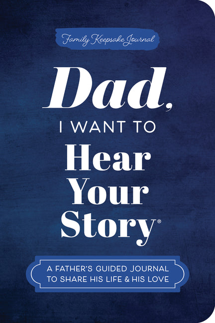 Dad, I Want to Hear Your Story (Expanded Edition): A Father's Guided Journal to Share His Life & His Love (Revised) - Ingram