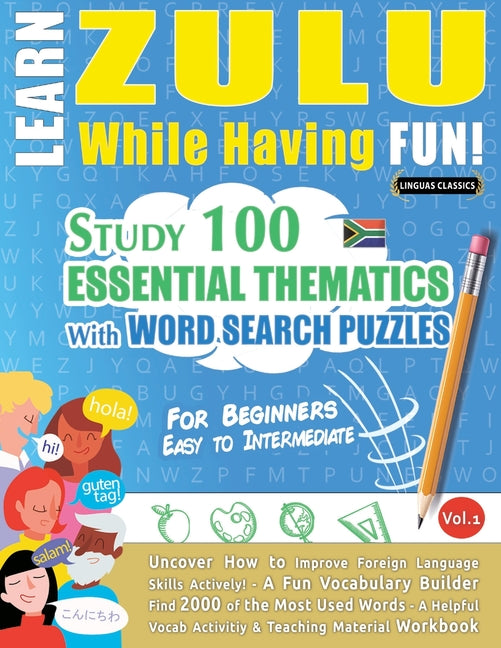 Learn Zulu While Having Fun! - For Beginners: Easy to Intermediate - Study 100 Essential Thematics with Word Search Puzzles - Vol.1 - Ingram