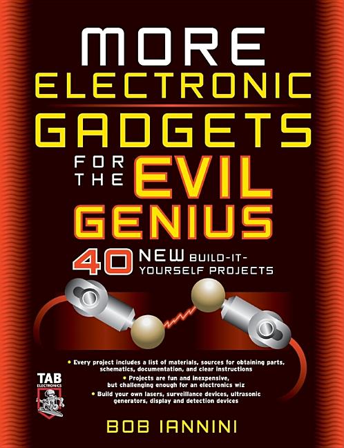 More Electronic Gadgets for the Evil Genius: 40 New Build-It-Yourself Projects - Ingram