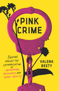 Pink Crime: Fighting Against the Criminalization of Motherhood, Pregnancy, and Queer Identity