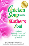 Chicken Soup for the Mother's Soul: Stories to Open the Hearts and Rekindle the Spirits of Mothers (Original)