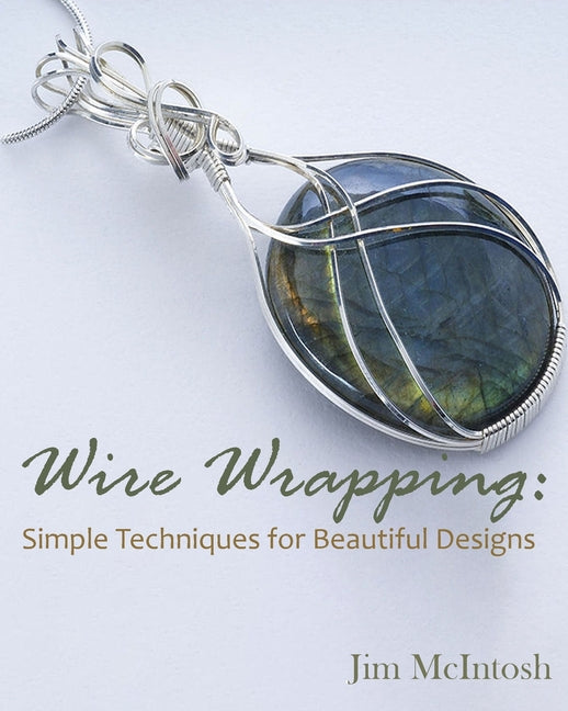 Wire Wrapping: Simple Techniques for Beautiful Designs - Ingram