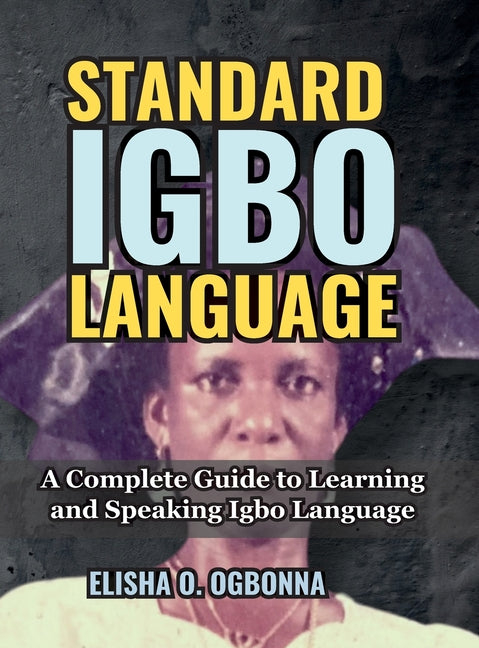 Standard Igbo Language: A Complete Guide to Learning and Speaking Igbo Language - Ingram