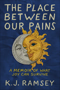 The Place Between Our Pains: A Memoir of What Joy Can Survive - Ingram