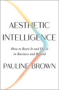 Aesthetic Intelligence: How to Boost It and Use It in Business and Beyond - Ingram
