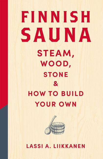 Finnish Sauna: Steam, Wood, Stone and How to Build Your Own - Ingram
