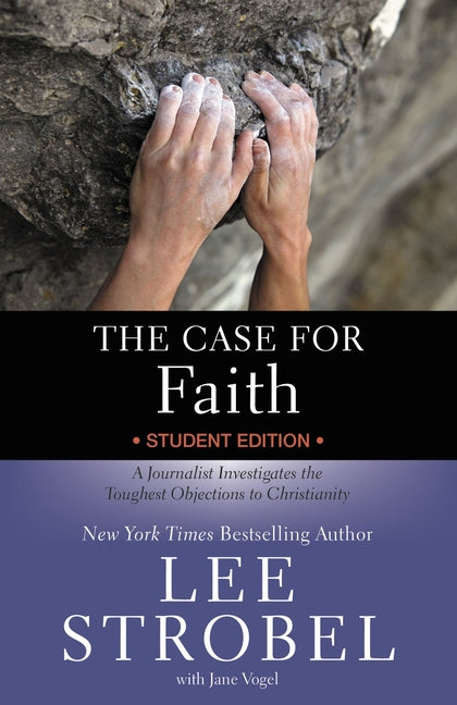 The Case for Faith Student Edition: A Journalist Investigates the Toughest Objections to Christianity (Revised) - Ingram