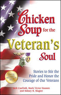 Chicken Soup for the Veteran's Soul: Stories to Stir the Pride and Honor the Courage of Our Veterans