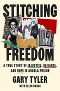 Stitching Freedom: A True Story of Injustice, Defiance, and Hope in Angola Prison - Ingram