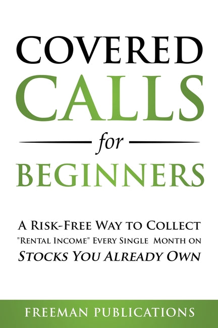 Covered Calls for Beginners: A Risk-Free Way to Collect "Rental Income" Every Single Month on Stocks You Already Own - Ingram