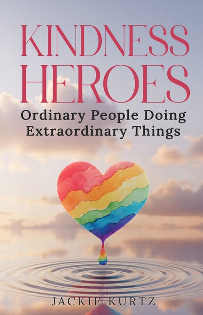 Kindness Heroes: Ordinary People Doing Extraordinary Things - Ingram
