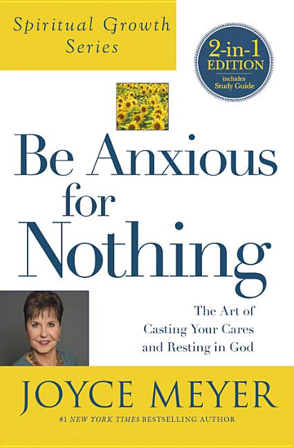 Be Anxious for Nothing (Spiritual Growth Series): The Art of Casting Your Cares and Resting in God - Ingram