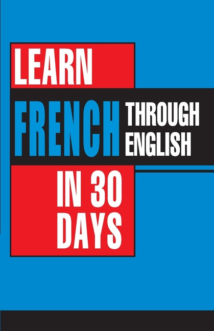 Learn French In 30 Days Through English (Apprendre le français à partir de l'anglais dans 30 jours) - Ingram