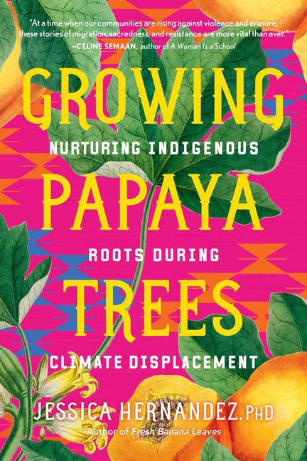 Growing Papaya Trees: Nurturing Indigenous Roots During Climate Displacement - Ingram