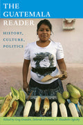 The Guatemala Reader: History, Culture, Politics - Ingram