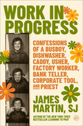 Work in Progress: Confessions of a Busboy, Dishwasher, Caddy, Usher, Factory Worker, Bank Teller, Corporate Tool, and Priest - Ingram