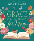 Grace for the Moment for Moms: Inspirational Thoughts of Encouragement and Appreciation for Moms (a 50-Day Devotional) - The Perfect Christian Gifts f - Ingram