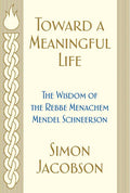 Toward a Meaningful Life: The Wisdom of the Rebbe Menachem Mendel Schneerson - Ingram