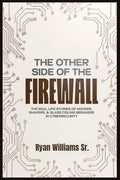 The Other Side of the Firewall: The Real-Life Stories of Movers, Shakers, & Glass Ceiling Breakers in Cybersecurity - Ingram