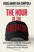 The Hour of the Predator: Encounters with the Autocrats and Tech Billionaires Taking Over the World - Ingram