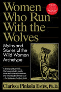 Women Who Run with the Wolves: Myths and Stories of the Wild Woman Archetype - Ingram