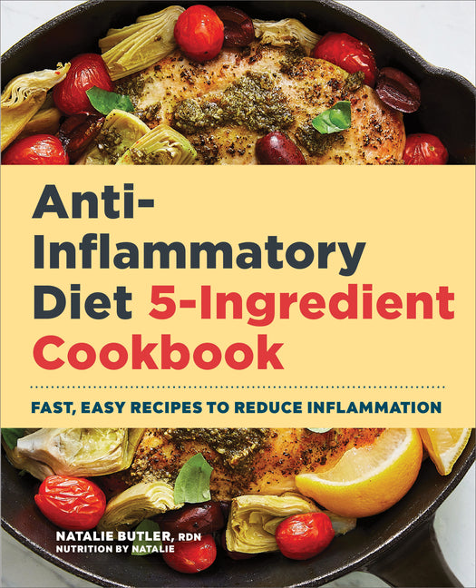 Anti-Inflammatory Diet 5-Ingredient Cookbook: Fast, Easy Recipes to Reduce Inflammation - Ingram