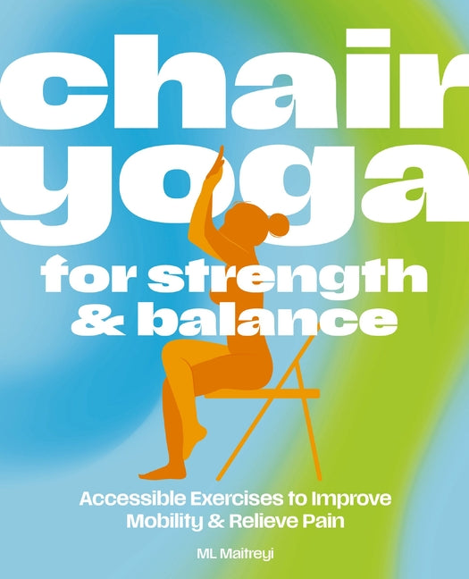 Chair Yoga for Strength and Balance: Accessible Exercises to Improve Mobility and Relieve Pain - Ingram