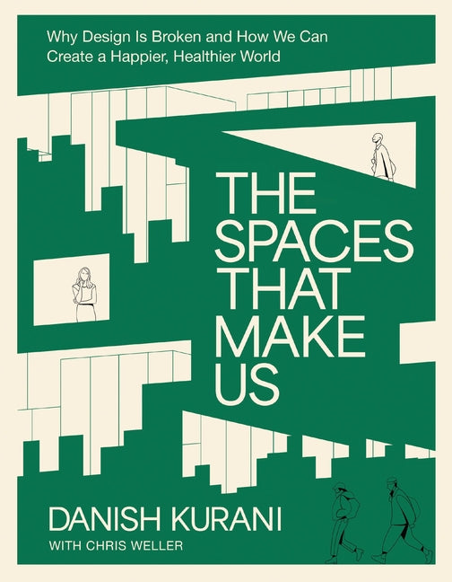 The Spaces That Make Us: Why Design Is Broken and How We Can Create a Happier, Healthier World - Ingram