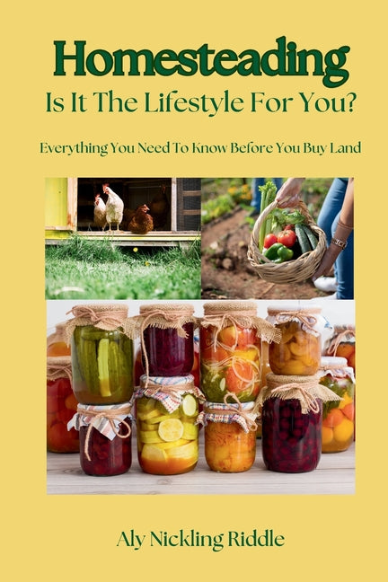 Homesteading: Is It The Lifestyle For You?: Is It The Lifestyle For You?: Everything You Need To Know Before You Buy Land - Ingram