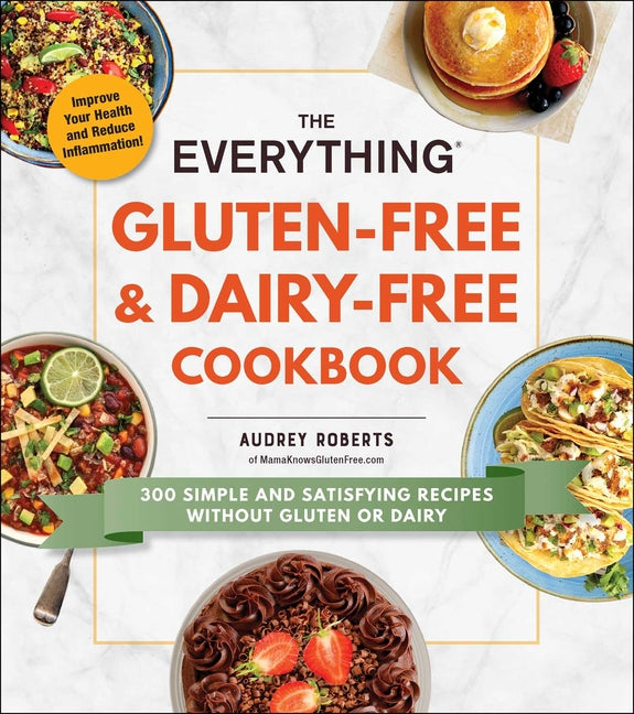 The Everything Gluten-Free & Dairy-Free Cookbook: 300 Simple and Satisfying Recipes Without Gluten or Dairy - Ingram