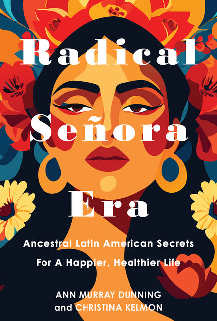 Radical Señora Era: Ancestral Latin American Secrets for a Happier, Healthier Life - Ingram